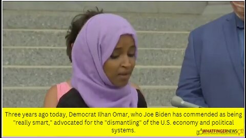 Three years ago today, Democrat Ilhan Omar, who Joe Biden has commended as being "really smart,"