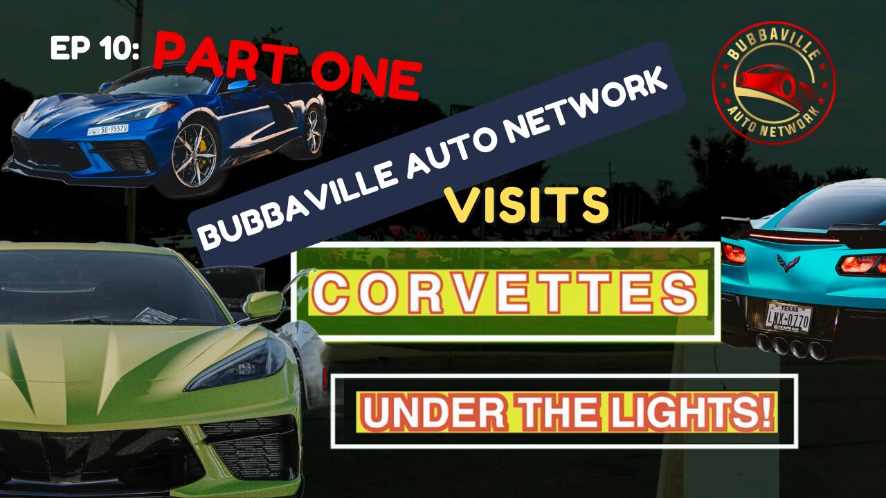 Episode 10 Part 1: Bubbaville Auto Network Visits CORVETTES UNDER THE LIGHTS