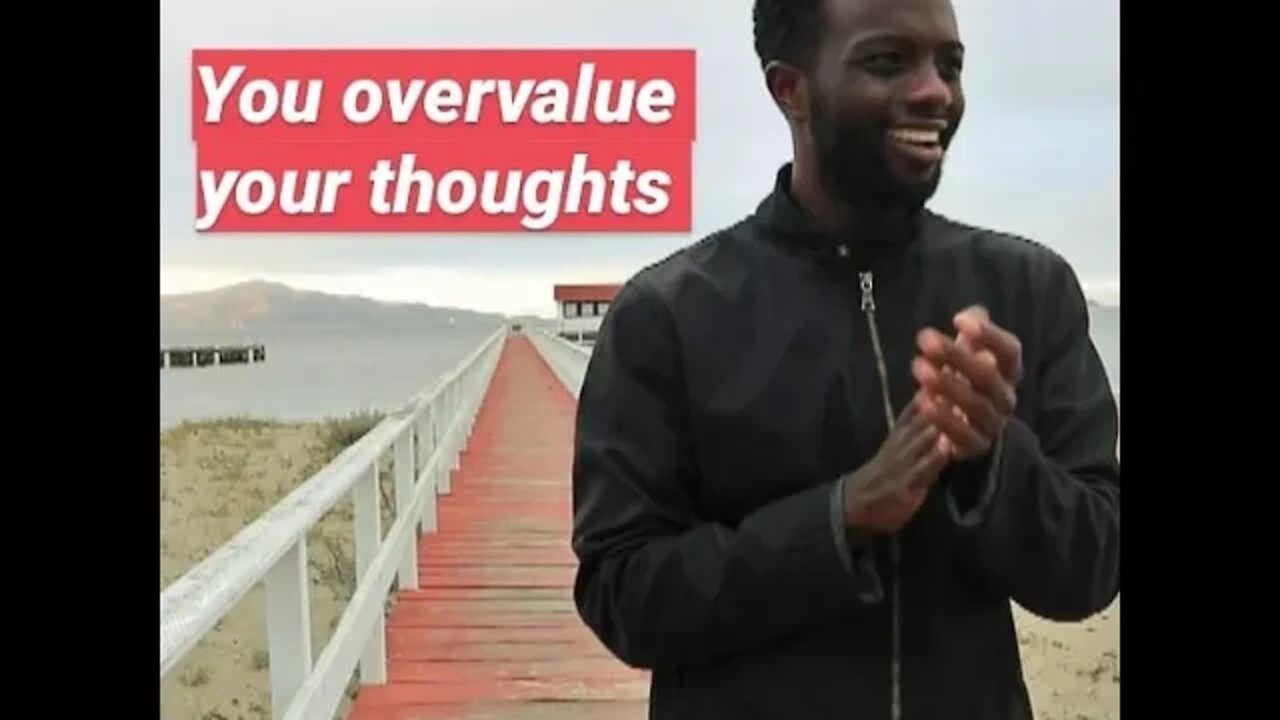 You Overvalue your Thoughts