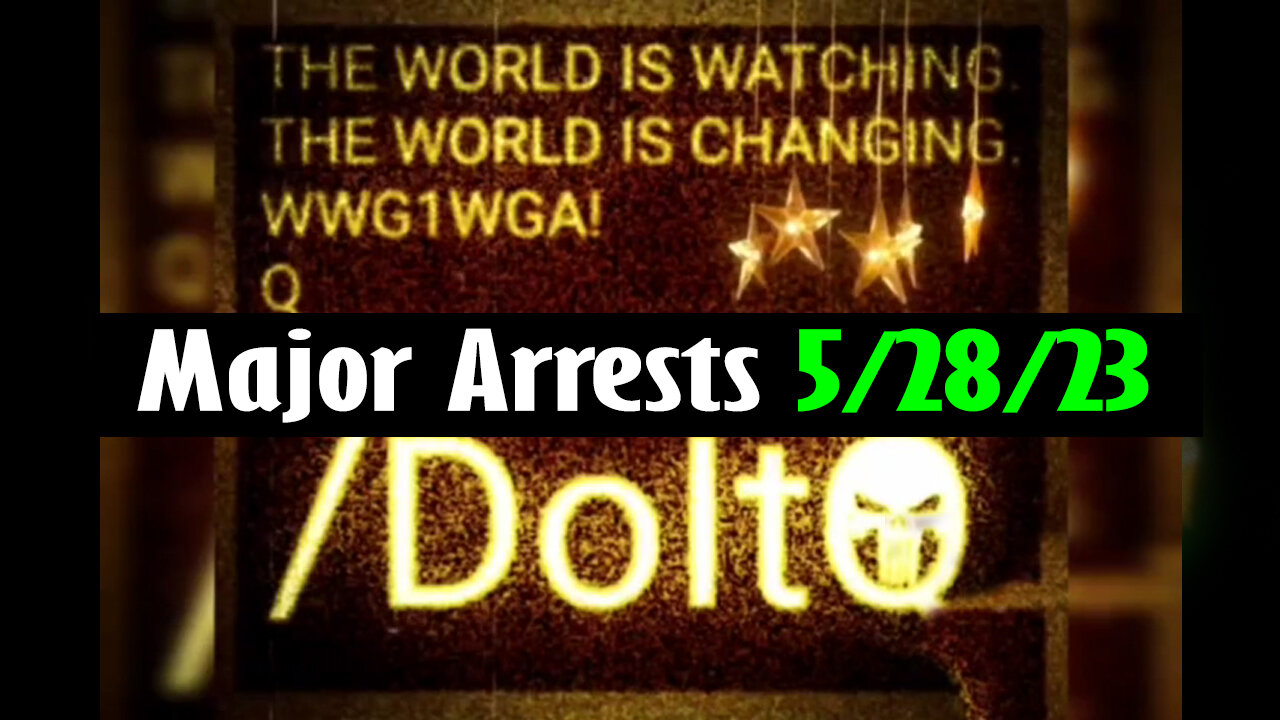 Latest Major Decodes & Intel > Major Arrests 5/28/23