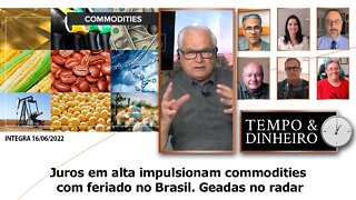 Juros em alta impulsionam commodities com feriado no Brasil. Geadas no radar