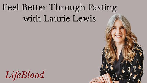 Feel Better Through Fasting with Laurie Lewis