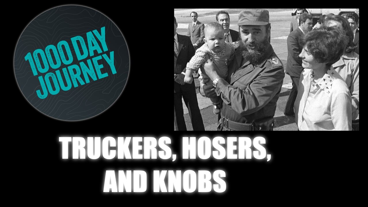 1000 Day Journey 0190 Truckers, Hosers, and Knobs
