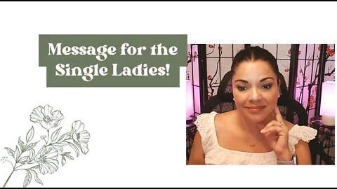 MESSAGE for the SINGLE LADIES