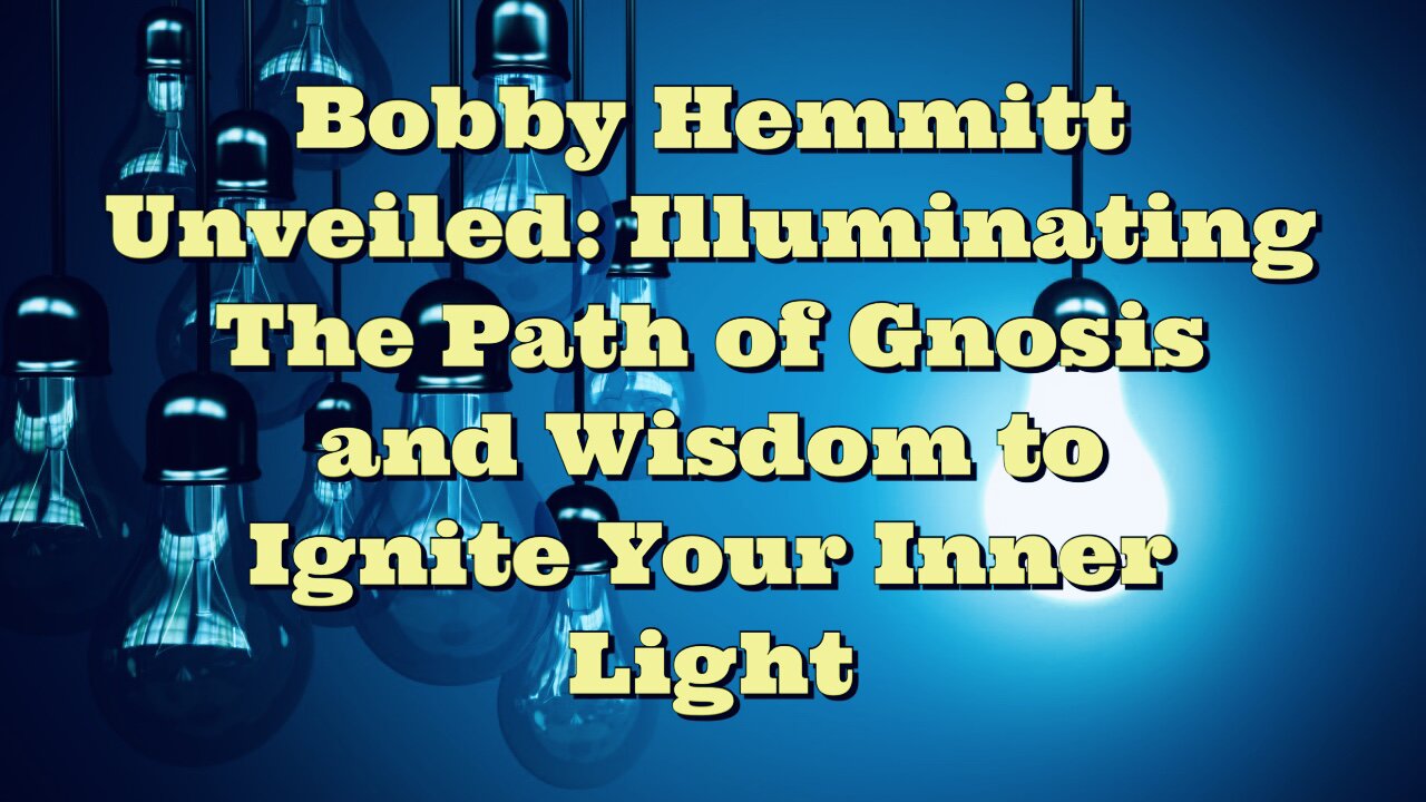 Bobby Hemmitt: Illuminating The Path of Gnosis and Wisdom to Ignite Your Inner Light