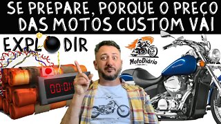 O PREÇO das MOTOS CUSTOM VAI EXPLODIR no BRASIL, se prepare para o PIOR