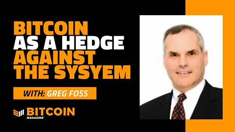 Bitcoin as Hedge against the System | Greg Foss | Bitcoin Magazine Clips