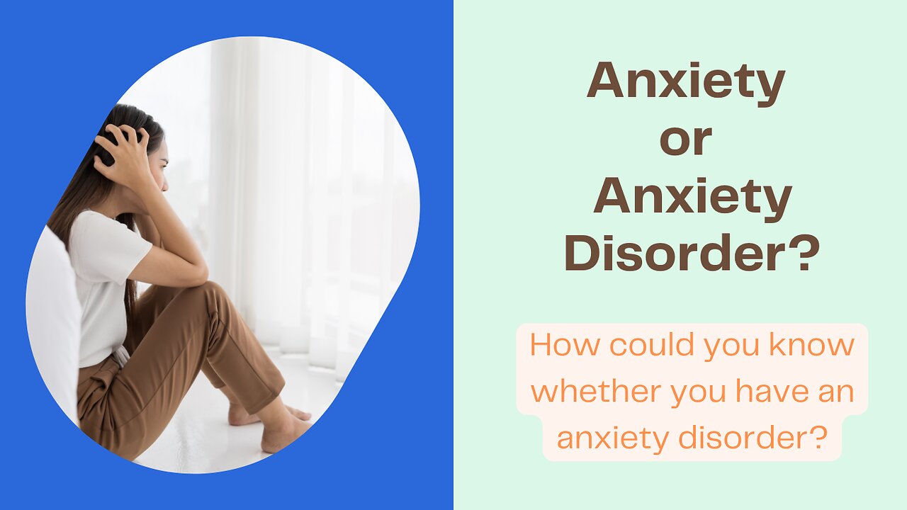 Anxiety or Anxiety Disorder ? How could you know whether you have an anxiety disorder ?