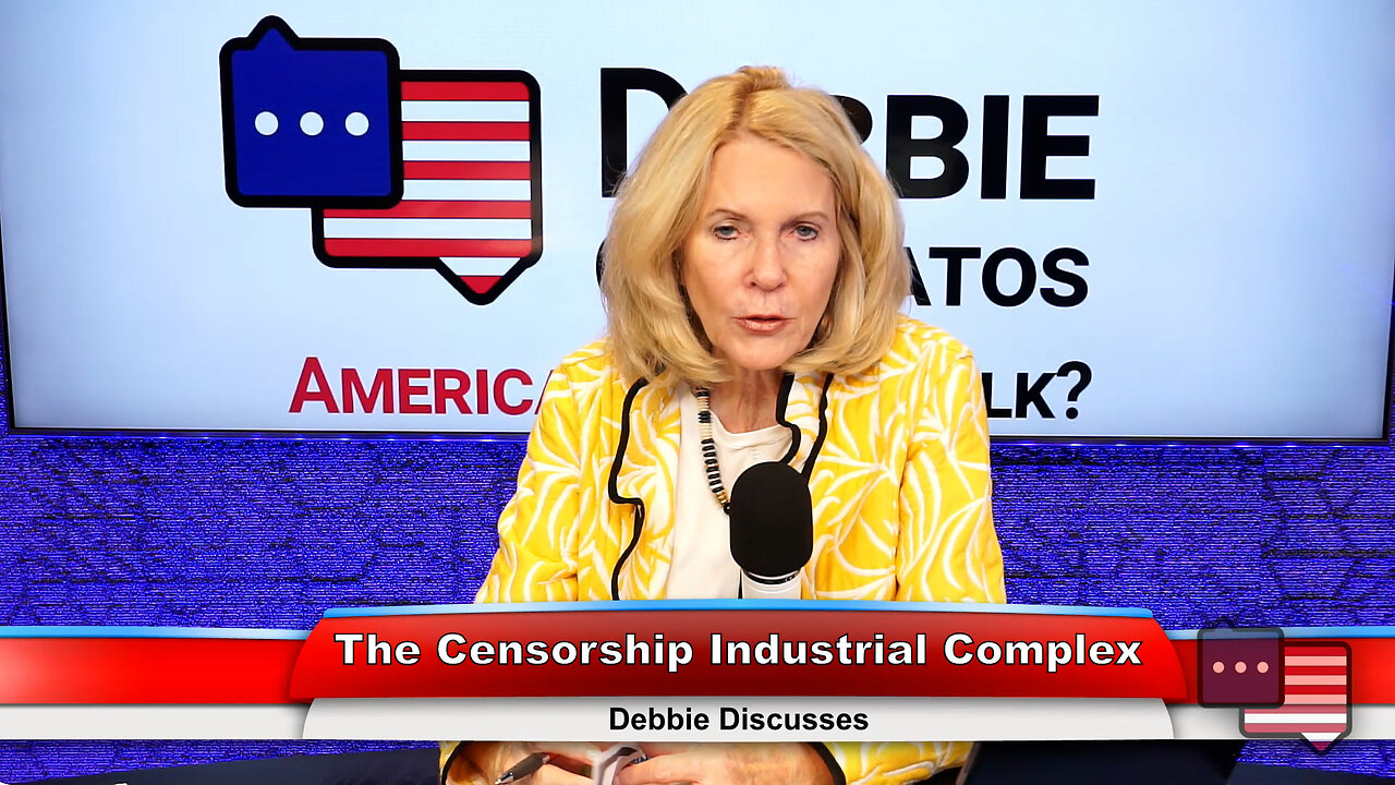 The Censorship Industrial Complex | Debbie Discusses 6.27.23