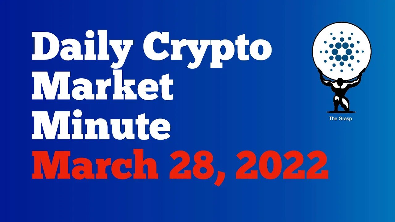 Daily Crypto Market Minute 3/28/22