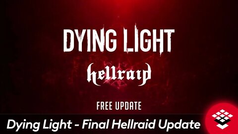 Dying Light Final Hellraid Update
