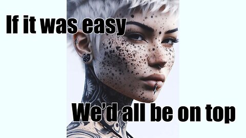 If it was easy, we’d all be on top.