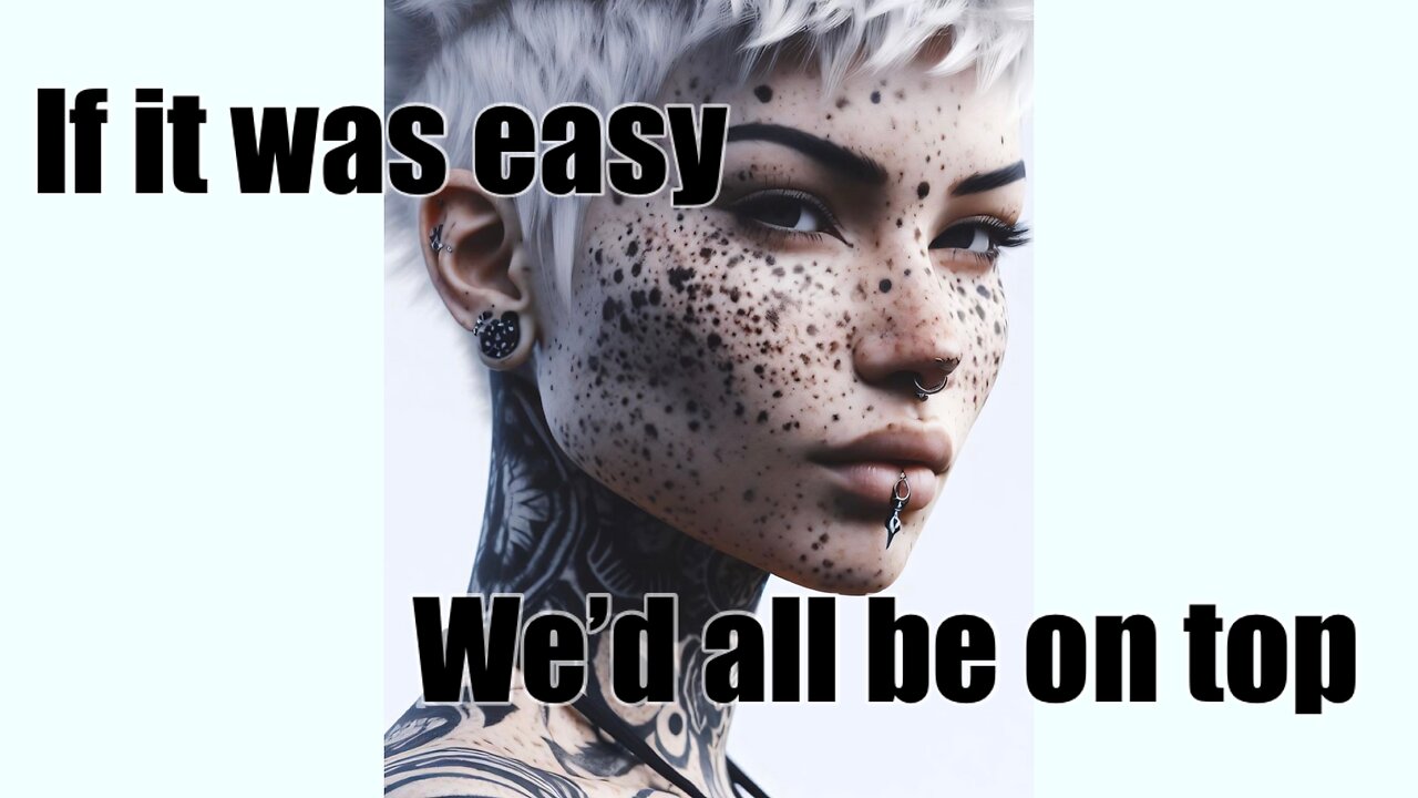 If it was easy, we’d all be on top.