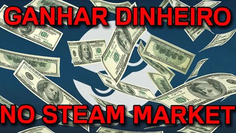 Como ganhar dinheiro no mercado STEAM?