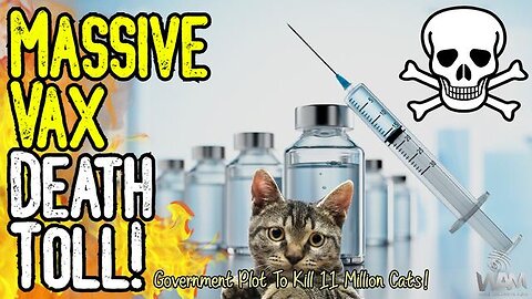 EVIL: MASSIVE VAX DEATH TOLL! - Government Wanted To KILL 11 MILLION CATS To Stop Fake Virus!