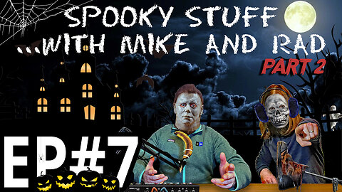 Episode 7 | Spooky Stuff Pt. 2 with Mike and Rad