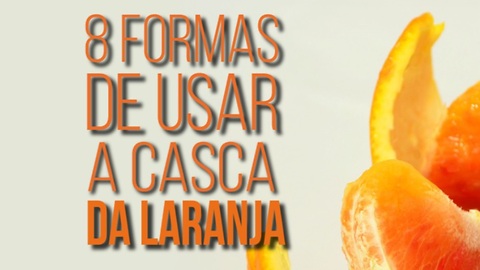 8 Formas Incríveis de Usar a Casca de Laranja