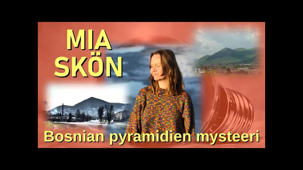 ATOMIstudio: Mia Skön - Bosnian pyramidien mysteeri. 31.5.2022 klo 18