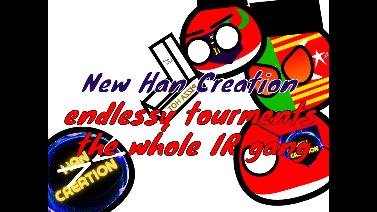 New Han Creation endlessy tourments the IR gang