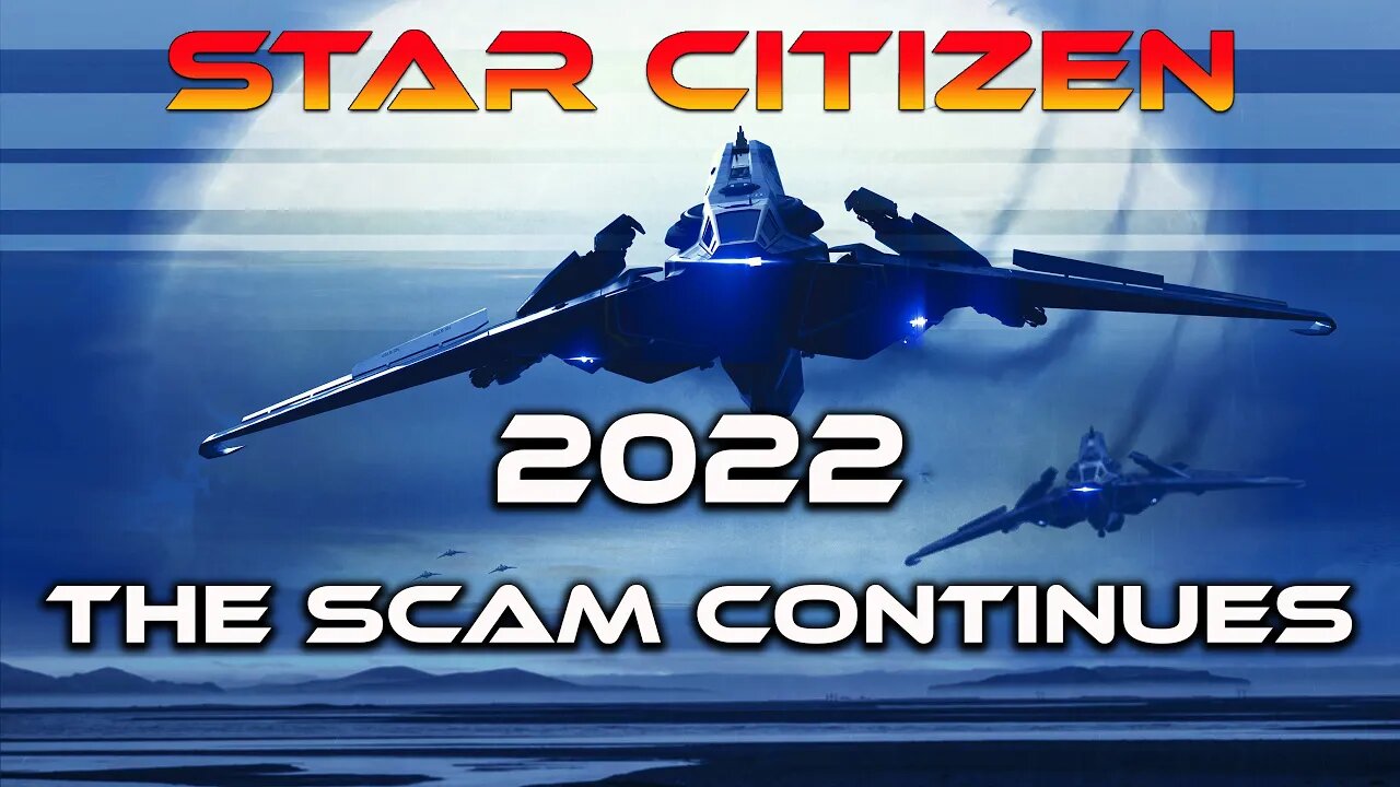 STAR CITIZEN 2022 THE SCAM CONTINUES