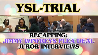 YSL-Trial - Recapping the Juror Interviews & Jimmy Winfreys Plea Deal.