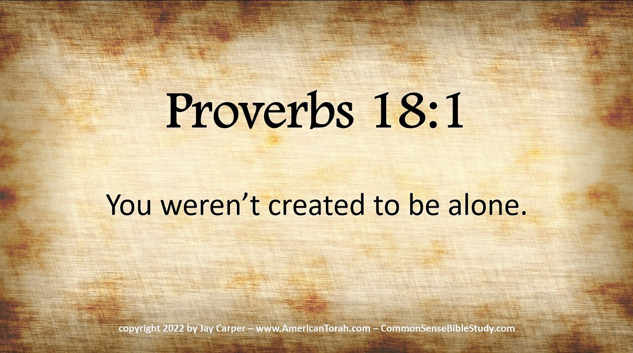 Proverbs 18:1 - You weren't meant to be alone