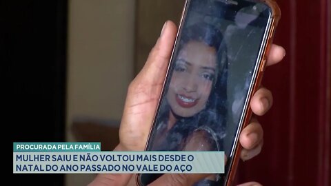 Procurada pela família: Mulher saiu e não voltou mais desde o Natal do ano passado no Vale do Aço