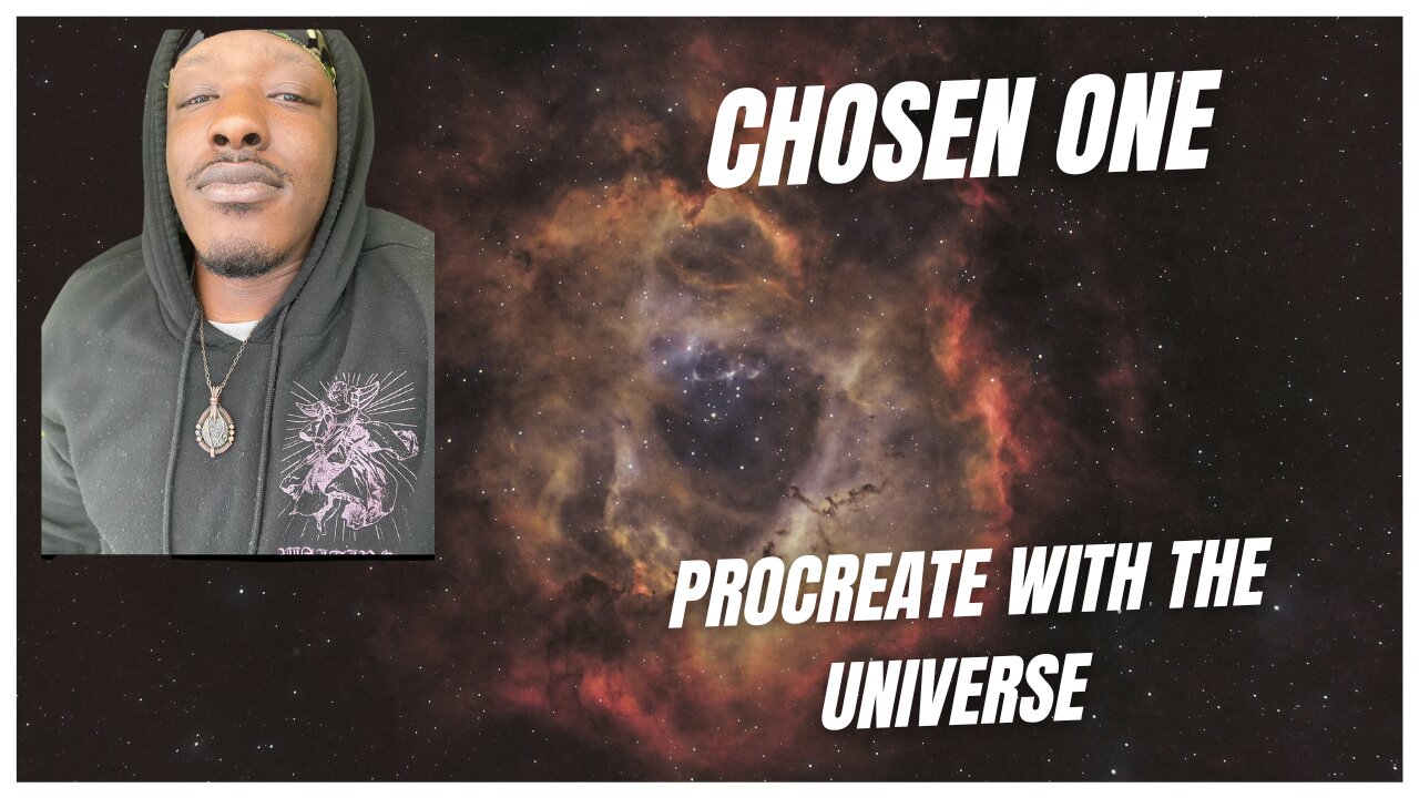 Chosen One you must Procreate with the universe