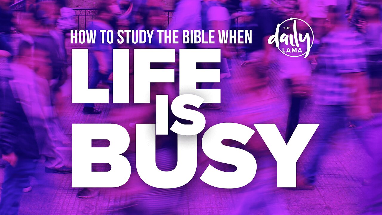 How To Study the Bible When Life Is Busy?