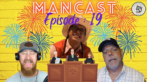 Mancast Ep:19 - Kickin' Wing for SCOTUS!