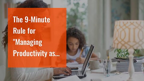 The 9-Minute Rule for "Managing Productivity as a Freelance or Remote Worker while Traveling th...