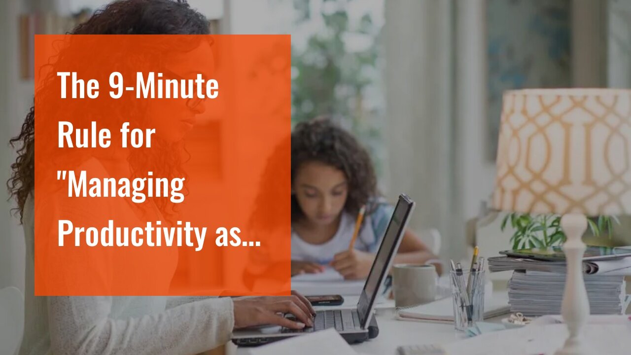 The 9-Minute Rule for "Managing Productivity as a Freelance or Remote Worker while Traveling th...