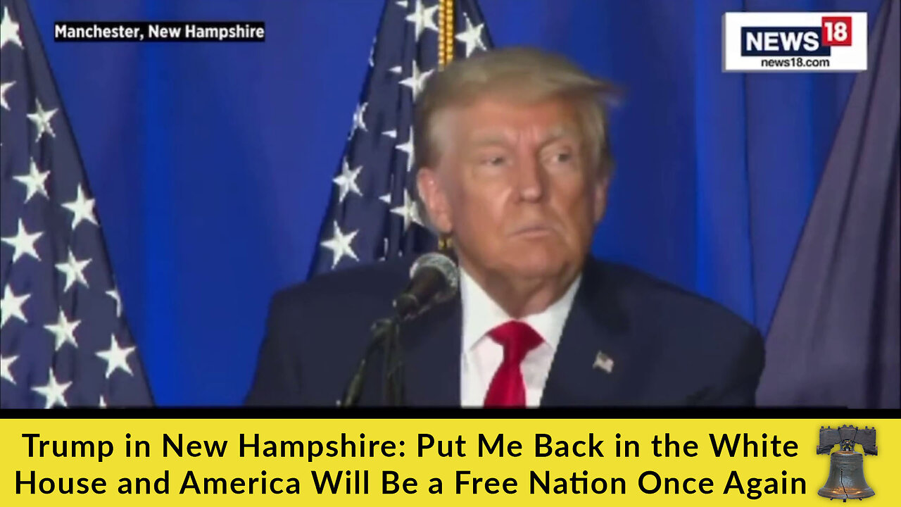 Trump in New Hampshire: Put Me Back in the White House and America Will Be a Free Nation Once Again