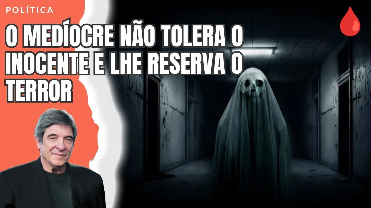 O MEDÍOCRE NÃO TOLERA O INOCENTE E LHE RESERVA O TERROR
