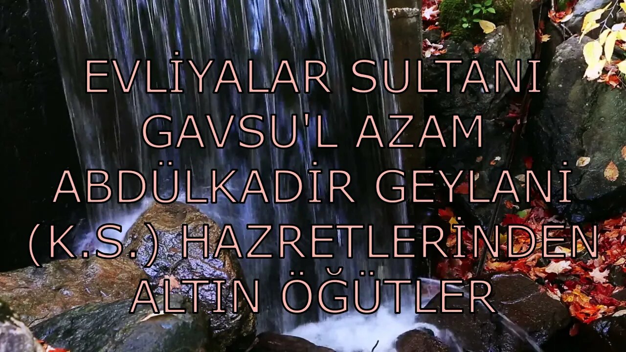 EVLİYALAR SULTANI GAVSU'L AZAM ABDÜLKADİR GEYLANİ K S HAZRETLERİNDEN ALTIN ÖĞÜTLER (32. SOHBET)