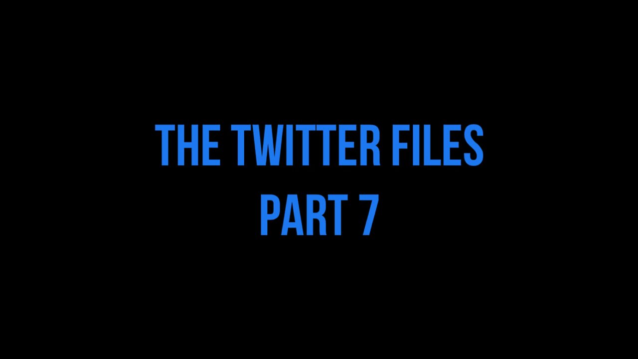 Twitter Files Part 7