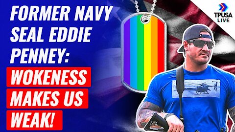 Former Navy Seal Eddie Penney: Wokeness Makes Us Weak