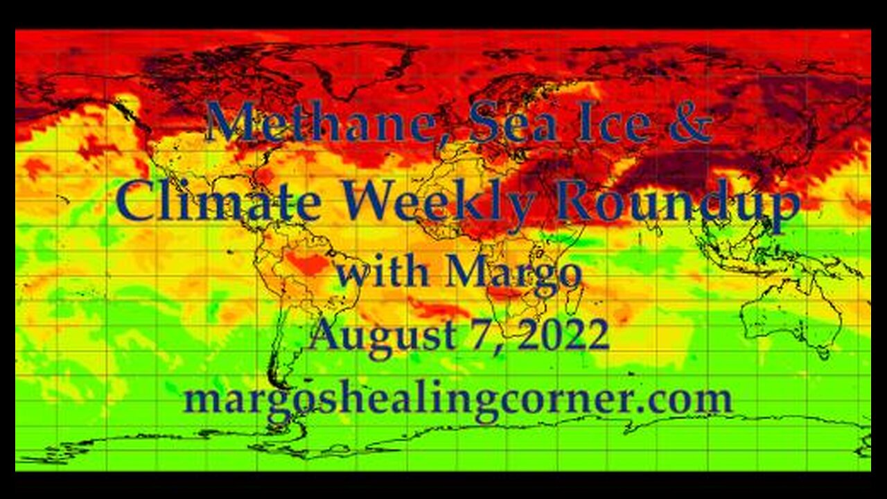 Methane, Sea Ice & Climate Weekly Roundup with Margo (August 7, 2022)