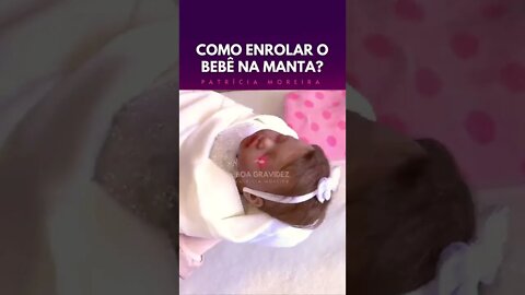 Como enrolar o bebê no cueiro ou na manta?