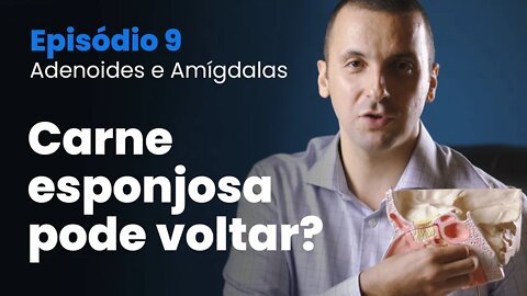 Tudo sobre Amígdalas e Adenoide | Episodio 09 - Carne esponjosa pode voltar?