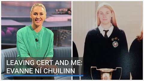Leaving Cert and Me: Evanne Ní Chuilinn