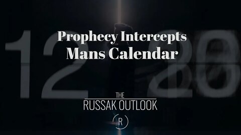 Prophecy Intercepts Mans Calendar