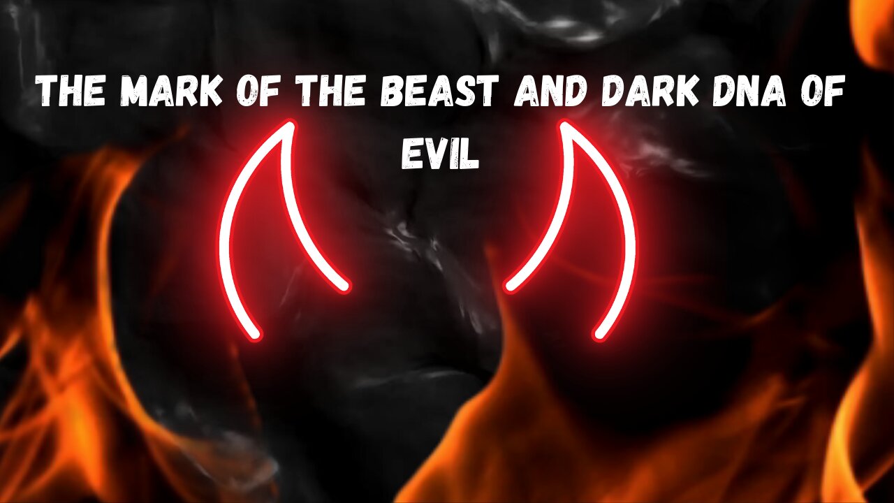 The Mark of the Beast and Dark DNA of Evil