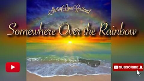 Sherry Lynn Garland SOMEWHERE OVER THE RAINBOW (cover)