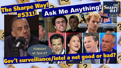 Sharpe Way # 5​31! ​Is Gov't surveillance & intel gathering a net good or bad? LIVE Ask Me Anything!