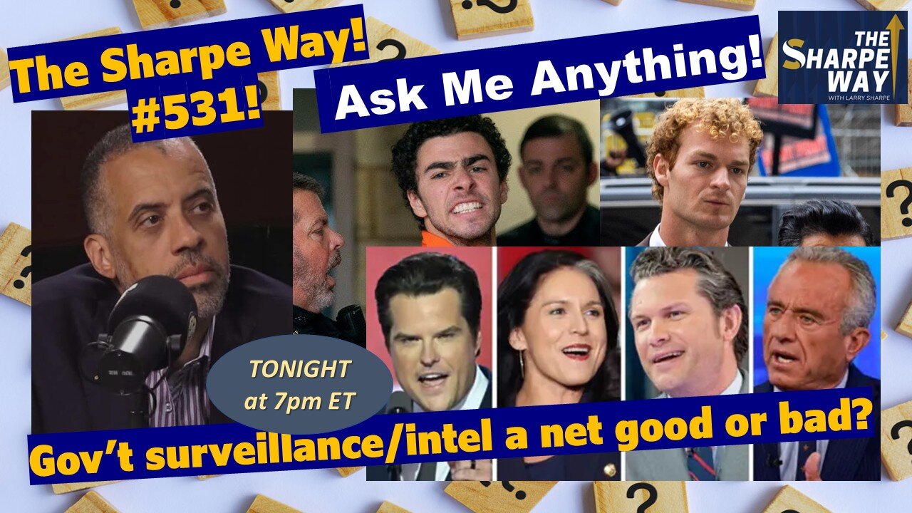 Sharpe Way # 5​31! ​Is Gov't surveillance & intel gathering a net good or bad? LIVE Ask Me Anything!