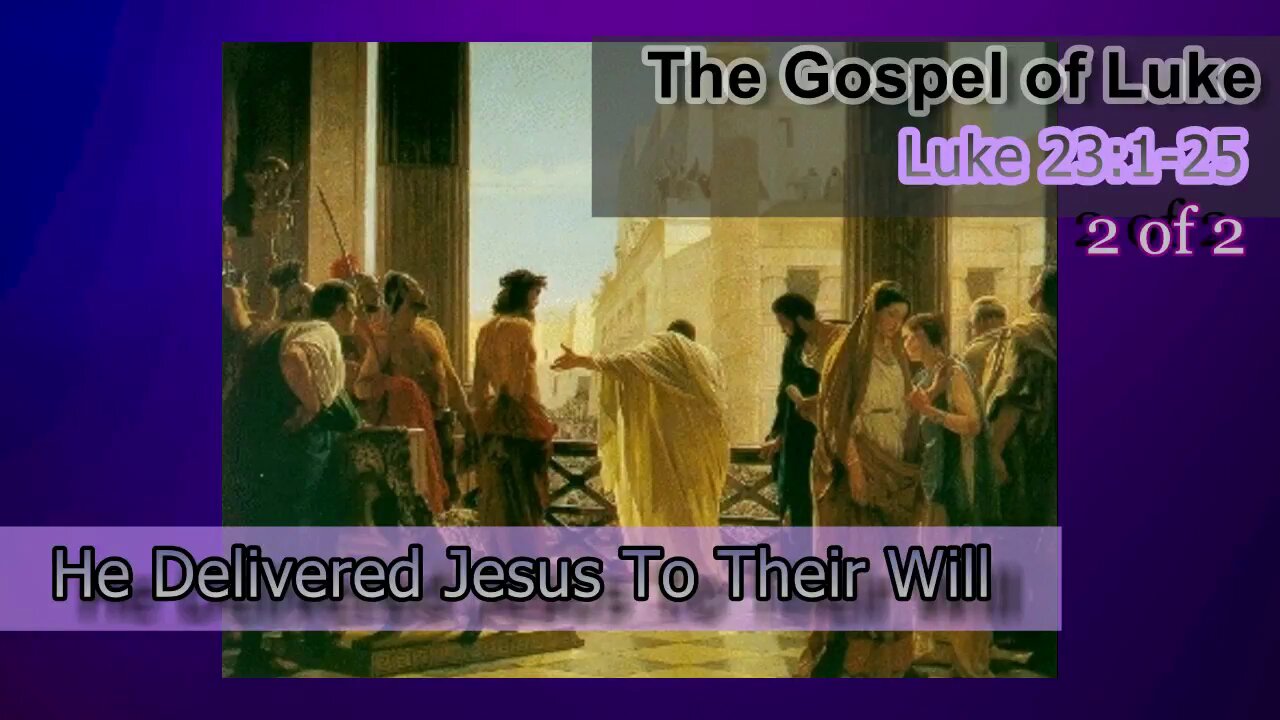 380 He Delivered Jesus To Their Will (Luke 23:1-25) 2 of 2