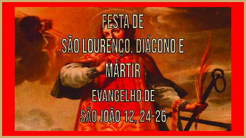 Evangelho da Festa de São Lourenço, Diácono e Mártir Jo 12, 24-26