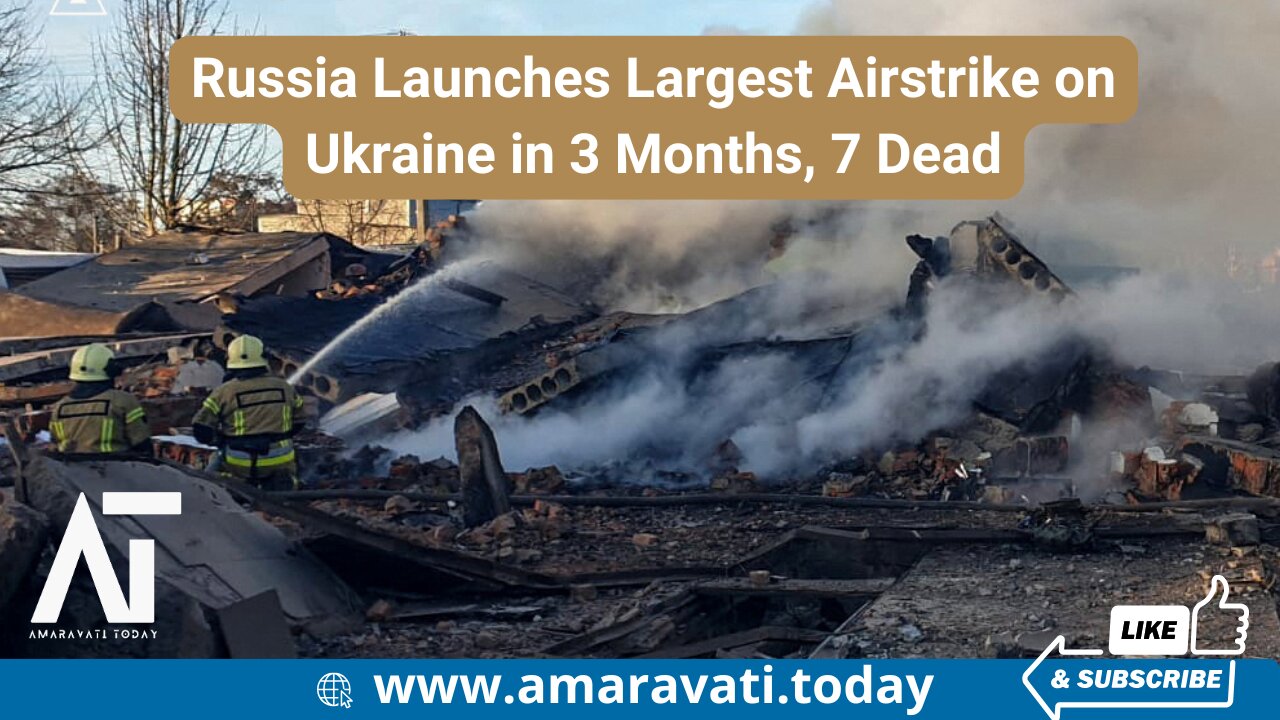 Russia Launches Largest Airstrike on Ukraine in 3 Months, 7 Dead | Amaravati Today