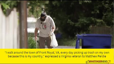 "I walk around the town of Front Royal, VA, every day picking up trash on my own